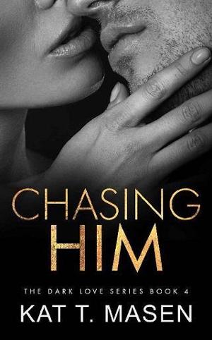 Chasing Him (Dark Love Series Book 4)